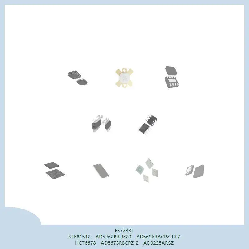 ES7243L SE681512 AD5262BRUZ20 AD5696RACPZ-RL7 HCT6678 AD5673RBCPZ-2 AD9225ARSZ
ES7243L SE681512 AD5262BRUZ20 AD5696RACPZ-RL7 HCT6678 AD5673RBCPZ-2 AD9225ARSZ
