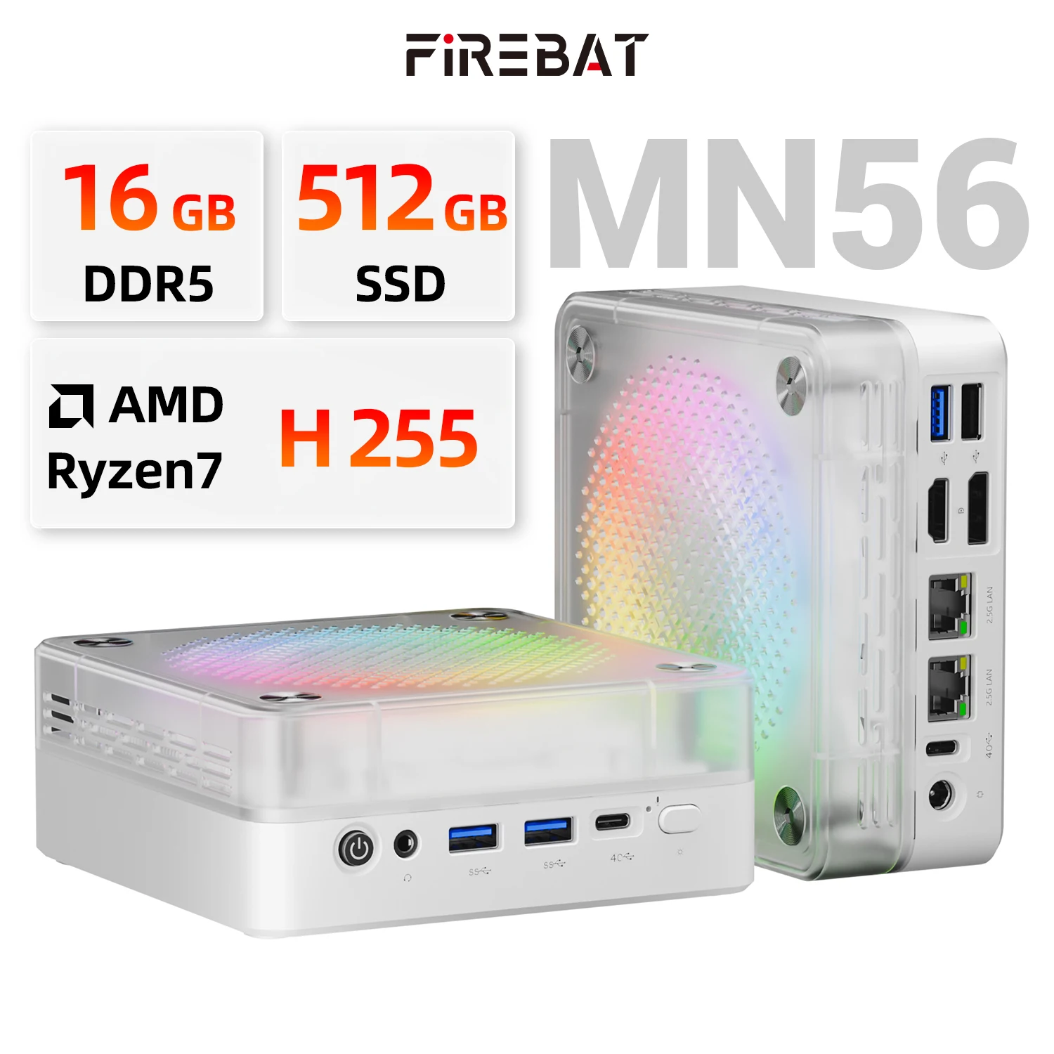 Игровой настольный ПК FIREBAT MN56 MINIPC RGB с вентилятором, процессором AMD R7 H 255, USB4, 16 ГБ оперативной памяти DDR5, 512 ГБ встроенной памяти, двумя портами RJ45, BT5.2, WIFI6
Игровой настольный ПК FIREBAT MN56 MINIPC RGB с вентилятором, процессором AMD R7 H 255, USB4, 16 ГБ оперативной памяти DDR5, 512 ГБ встроенной памяти, двумя портами RJ45, BT5.2, WIFI6