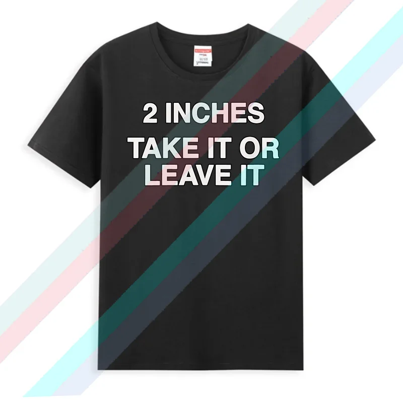Summer casual T-shirt Funny Meme T Shirt 2 Inches Take It Or Leave Unhinged Inappropriate Joke S For Small Wiener Person Him
Summer casual T-shirt Funny Meme T Shirt 2 Inches Take It Or Leave Unhinged Inappropriate Joke S For Small Wiener Person Him