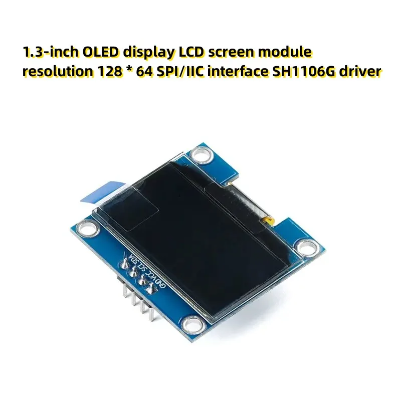 1.3-inch OLED display LCD screen module resolution 128 * 64 SPI/IIC interface SH1106G driver
1.3-inch OLED display LCD screen module resolution 128 * 64 SPI/IIC interface SH1106G driver