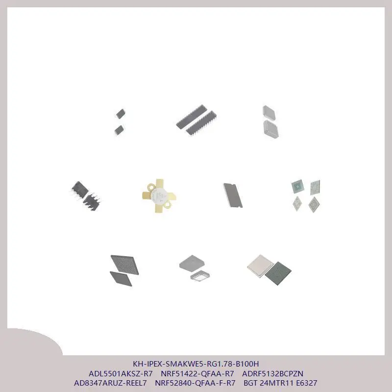 KH-IPEX-SMAKWE5-RG1.78-B100H ADL5501AKSZ-R7 NRF51422-QFAA-R7 ADRF5132BCPZN AD8347ARUZ-REEL7 NRF52840-QFAA-F-R7 BGT 24MTR11 E6327
KH-IPEX-SMAKWE5-RG1.78-B100H ADL5501AKSZ-R7 NRF51422-QFAA-R7 ADRF5132BCPZN AD8347ARUZ-REEL7 NRF52840-QFAA-F-R7 BGT 24MTR11 E6327