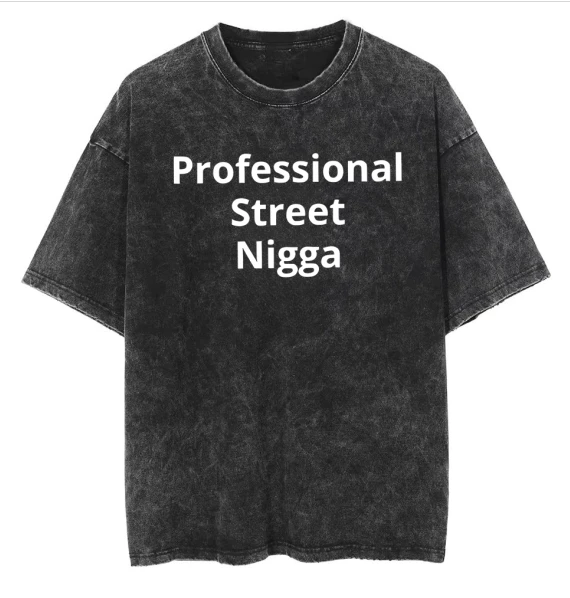 Retro washed old heavy cotton Professional Street Nigga pattern T-shirts for men and women t Shirt
Retro washed old heavy cotton Professional Street Nigga pattern T-shirts for men and women t Shirt
