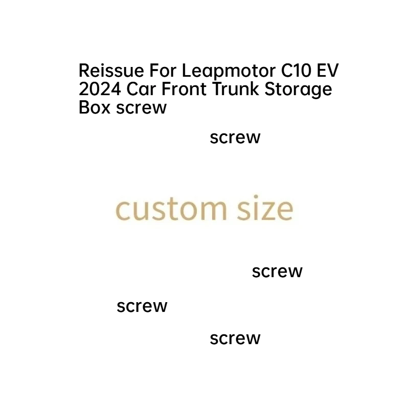 Reissue For Leapmotor C10 EV 2024 Car Front Trunk Storage Box screw
Reissue For Leapmotor C10 EV 2024 Car Front Trunk Storage Box screw
