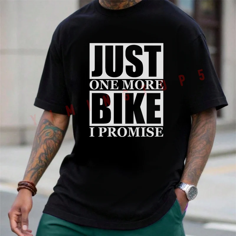 Just One More Bike I Promise Graphic Moto T-Shirt Cotton Men Summer Casual Short Sleeve Round Neck Tees
Just One More Bike I Promise Graphic Moto T-Shirt Cotton Men Summer Casual Short Sleeve Round Neck Tees