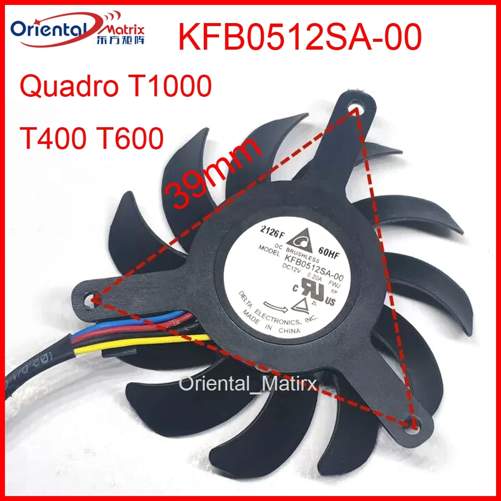KFB0512SA-00 12V 0.20A 45mm 39x39x39mm For NVIDIA Quadro T1000 T400 T600 Graphics Card Cooling Fan
KFB0512SA-00 12V 0.20A 45mm 39x39x39mm For NVIDIA Quadro T1000 T400 T600 Graphics Card Cooling Fan