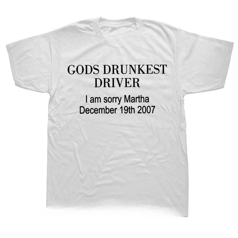 Gods Drunkest Driver I Am Sorry December 19th 2007 T Shirts Graphic Cotton Streetwear Short Sleeve Birthday Gifts Summer T-shirt
Gods Drunkest Driver I Am Sorry December 19th 2007 T Shirts Graphic Cotton Streetwear Short Sleeve Birthday Gifts Summer T-shirt