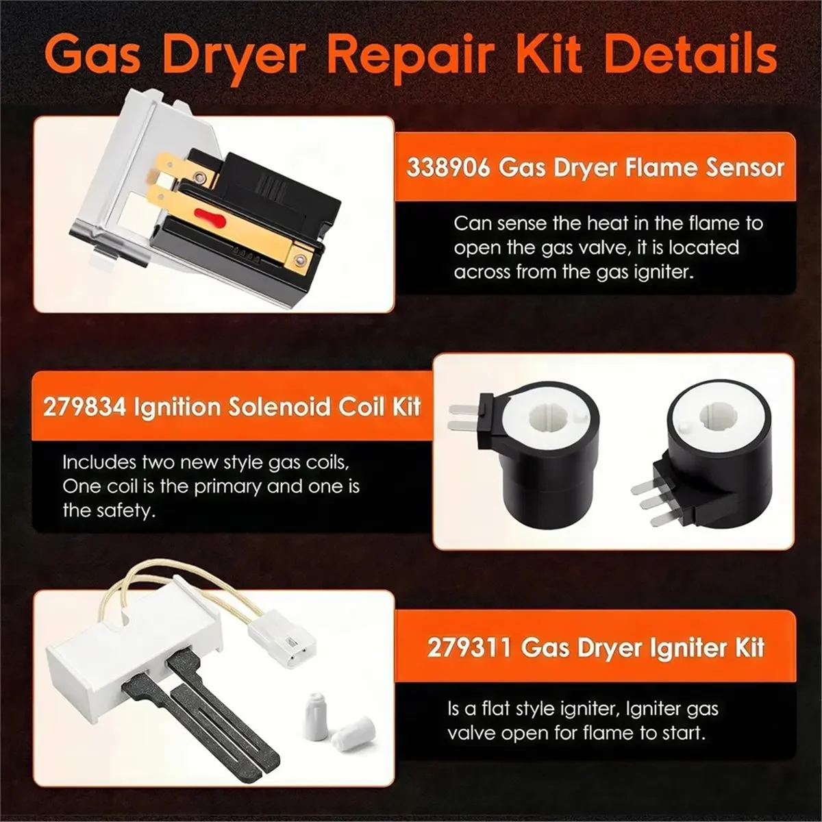 Upgraded Gas Dryer Repair Kit , Fit for Dryer Parts, Replaces WP338906 AP3094138
Upgraded Gas Dryer Repair Kit , Fit for Dryer Parts, Replaces WP338906 AP3094138