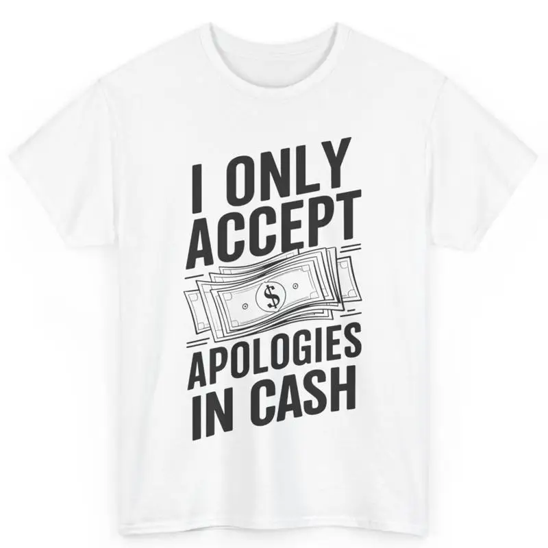 Забавная хлопковая футболка «Я принимаю извинения в наличных» 
Забавная хлопковая футболка «Я принимаю извинения в наличных»