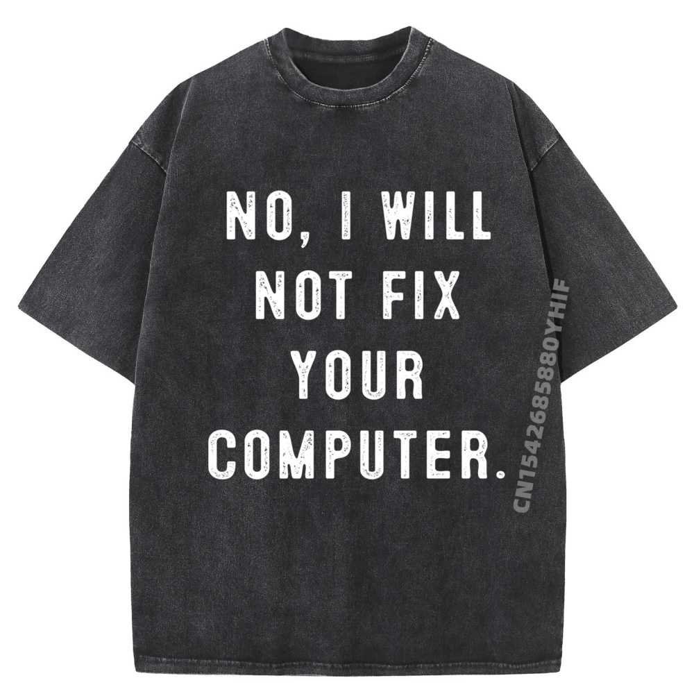 No I Will Not Fix Your Computer Design Luxury T Shirt Men High Quality T-Shirt Washed Tee Shirt Figures
No I Will Not Fix Your Computer Design Luxury T Shirt Men High Quality T-Shirt Washed Tee Shirt Figures