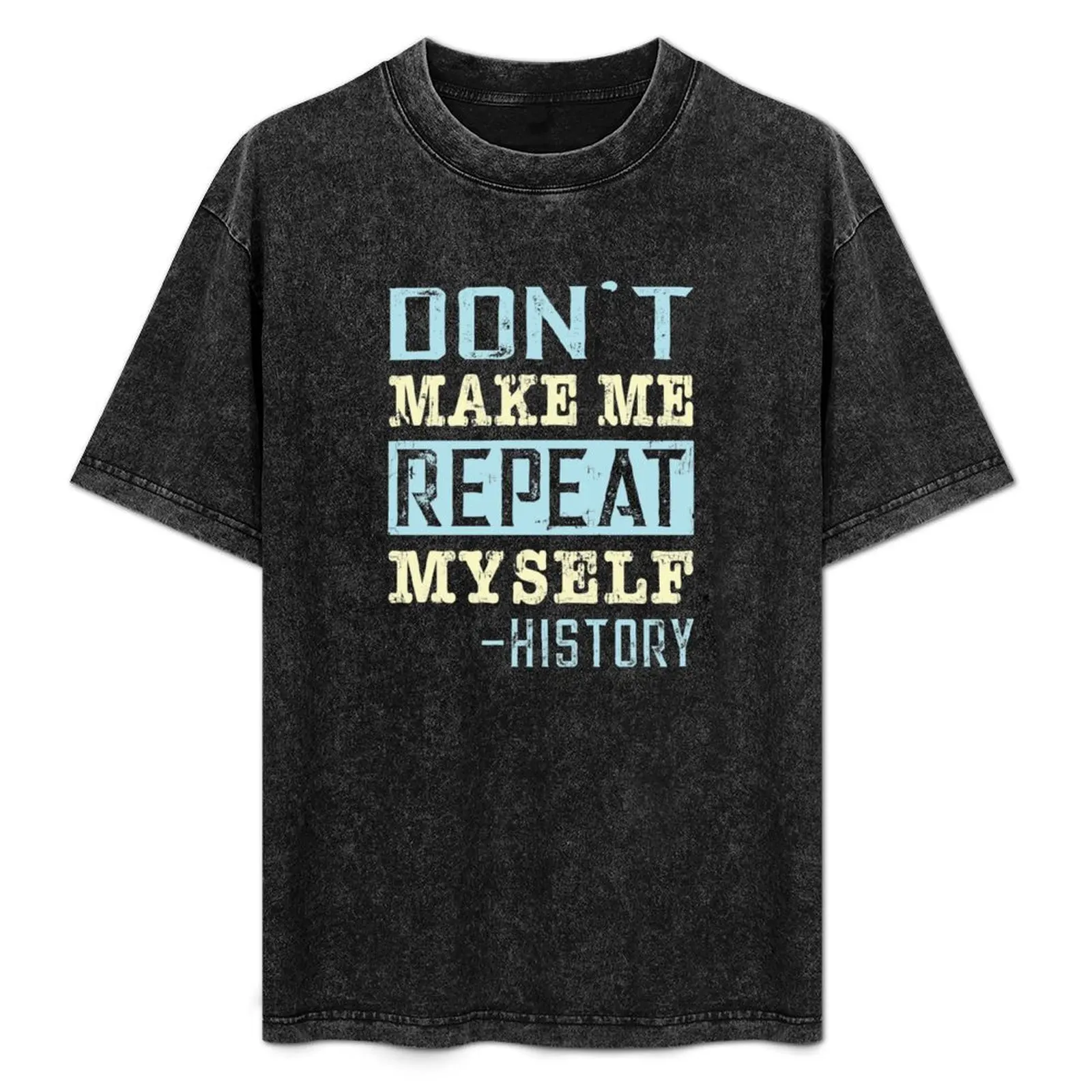 Don't Make Me Repeat Myself Funny History Buff T-Shirt Simple Casual Short Sleeve Tee
Don't Make Me Repeat Myself Funny History Buff T-Shirt Simple Casual Short Sleeve Tee
