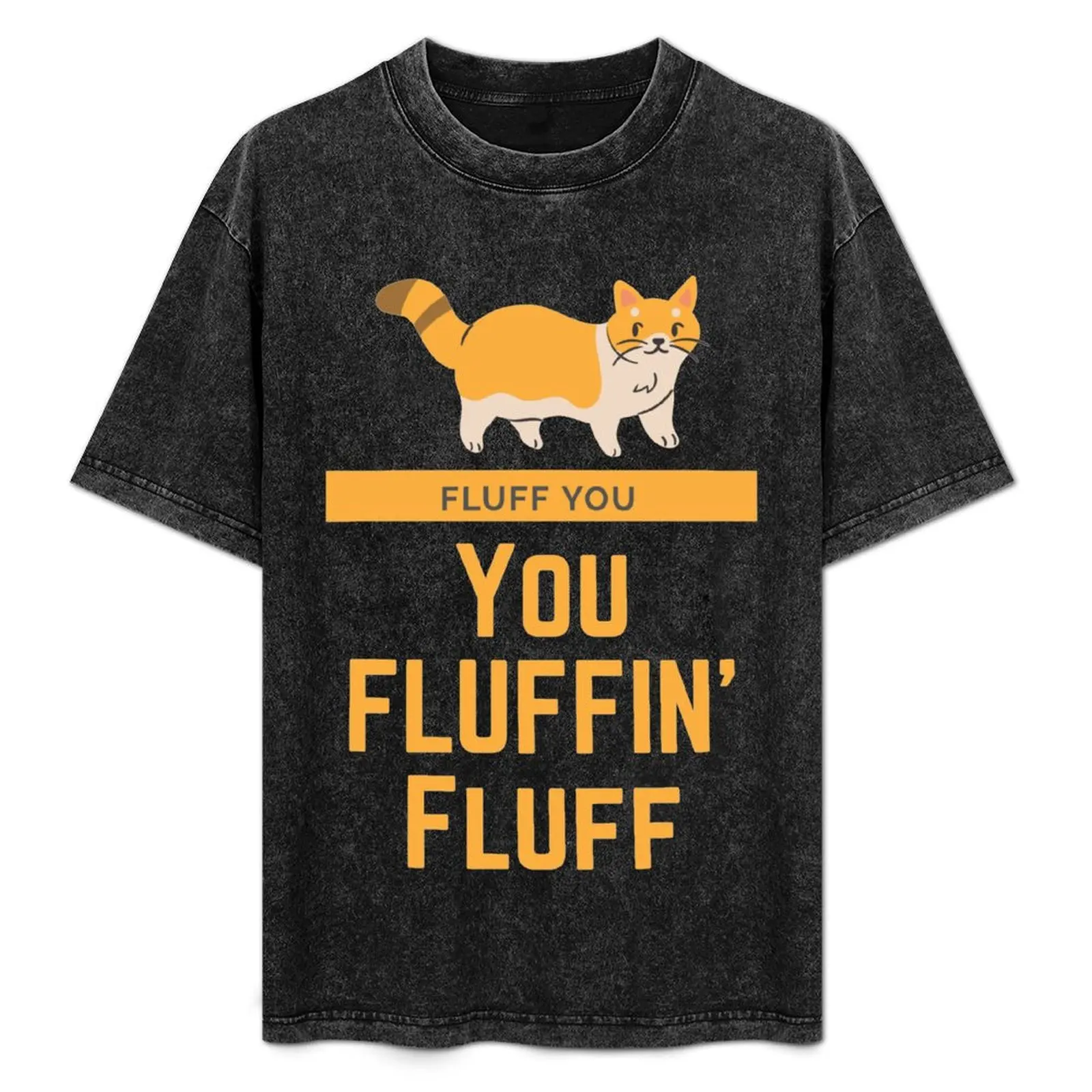 Fluff You You Fluffin Fluff - Vintage Cat T-Shirt Big and Tall Short Sleeve Tee
Fluff You You Fluffin Fluff - Vintage Cat T-Shirt Big and Tall Short Sleeve Tee