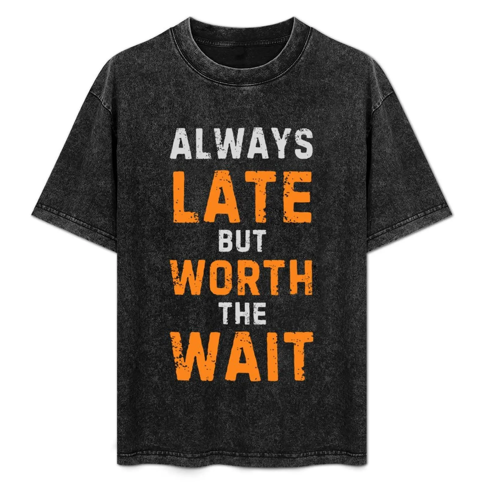 always late but worth the wait T-Shirt Basic Regular Fit Casual T-Shirt
always late but worth the wait T-Shirt Basic Regular Fit Casual T-Shirt