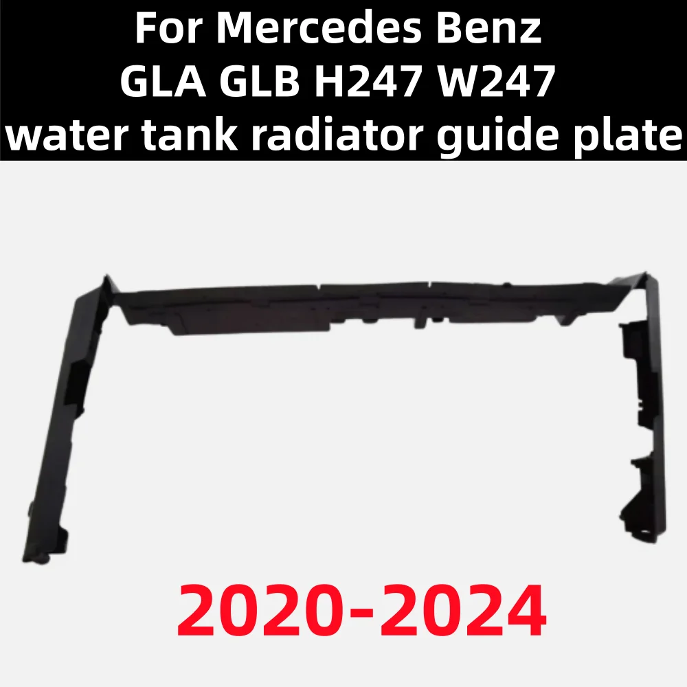 For Mercedes Benz GLA GLB H247 W247 2020-2024 Water Tank Radiator Guide Plate: A2475051100
For Mercedes Benz GLA GLB H247 W247 2020-2024 Water Tank Radiator Guide Plate: A2475051100
