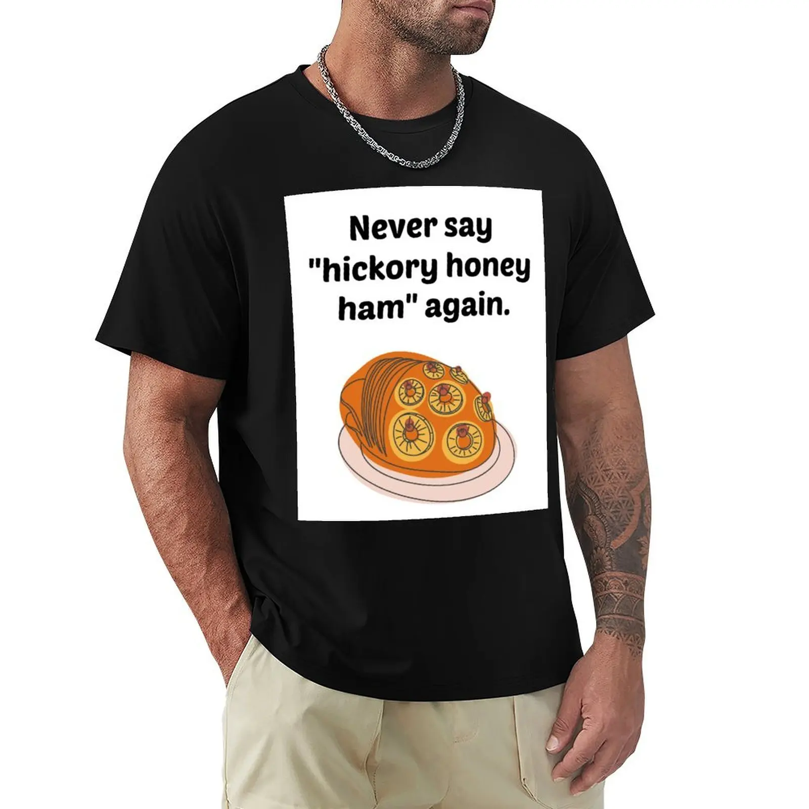Never Say Hickory Honey Ham Again T-Shirt Trendy Pattern T-Shirt for Men
Never Say Hickory Honey Ham Again T-Shirt Trendy Pattern T-Shirt for Men