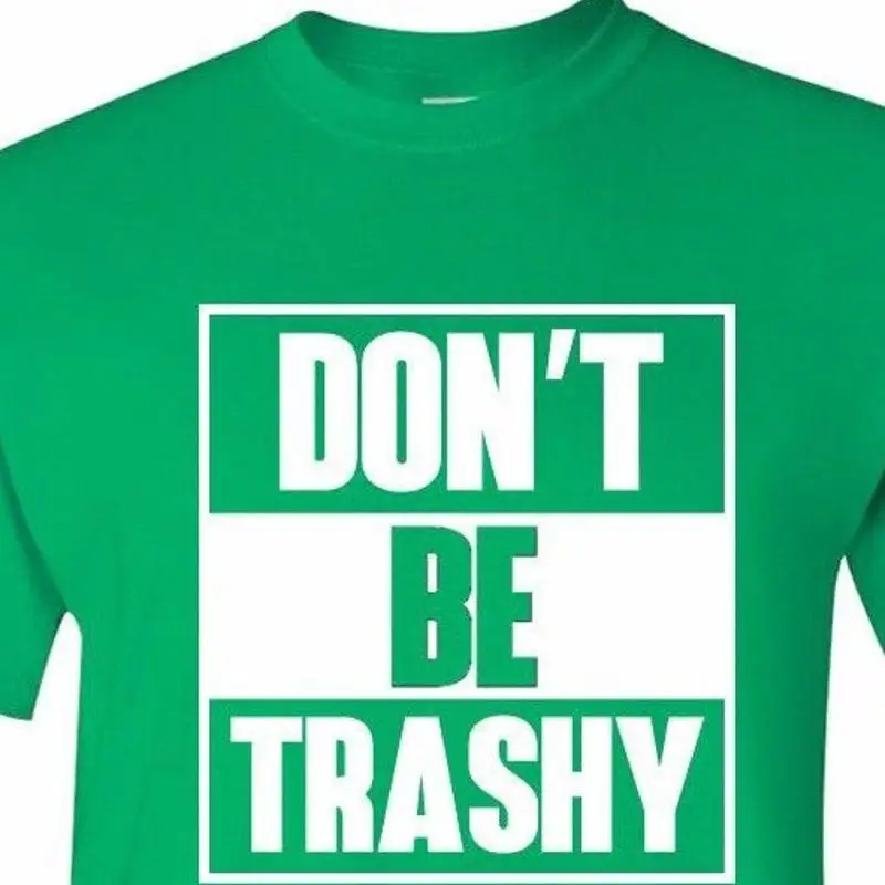Don't Be Trashy T Shirt Funny Earth Day Recycle Crewneck Go Green 
Don't Be Trashy T Shirt Funny Earth Day Recycle Crewneck Go Green