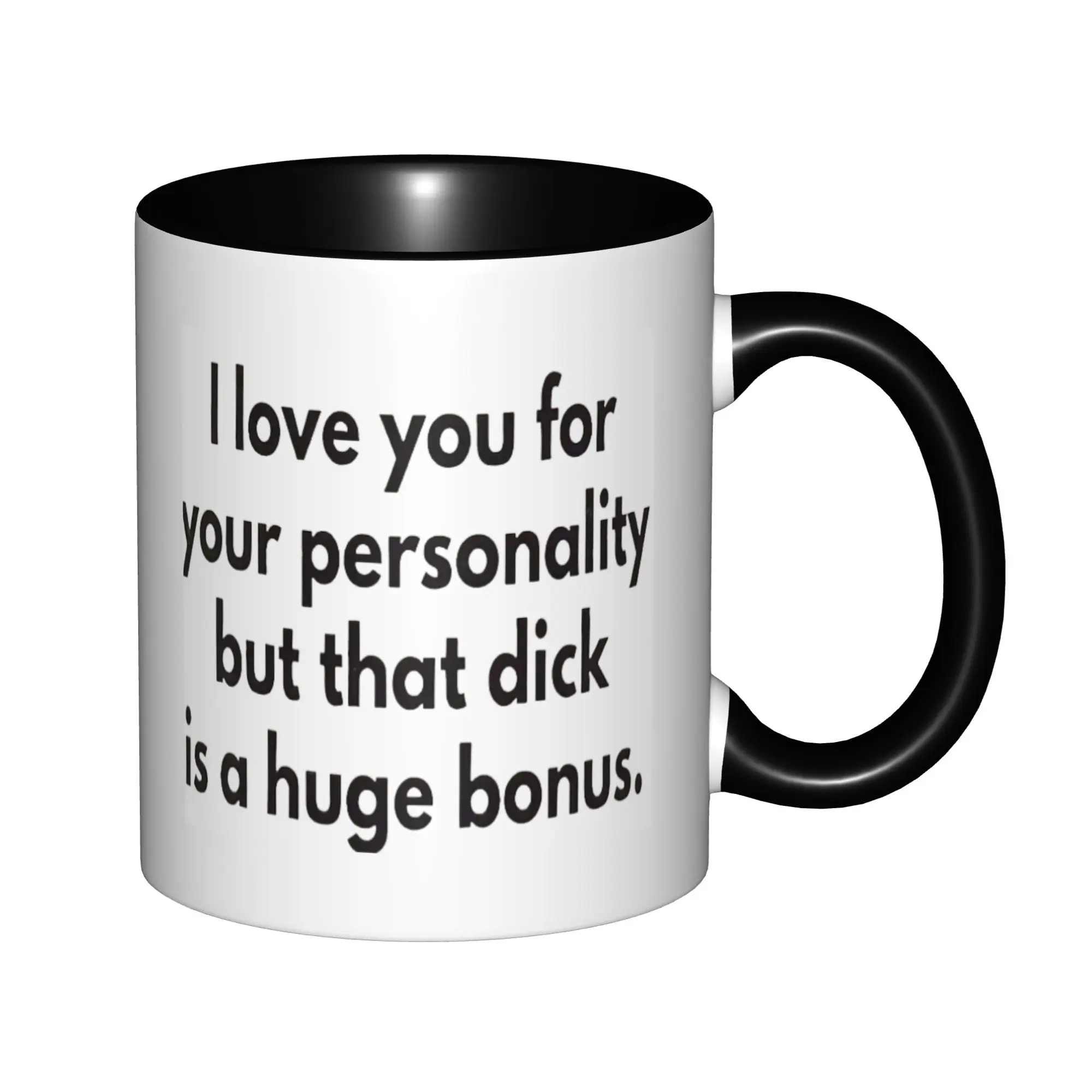 I Love You For Your Personality But That Dick Is A Huge Bonus Mugs With Black Handle Birthday Coffee Mugs Ceramic Tea Cups 11oz
I Love You For Your Personality But That Dick Is A Huge Bonus Mugs With Black Handle Birthday Coffee Mugs Ceramic Tea Cups 11oz