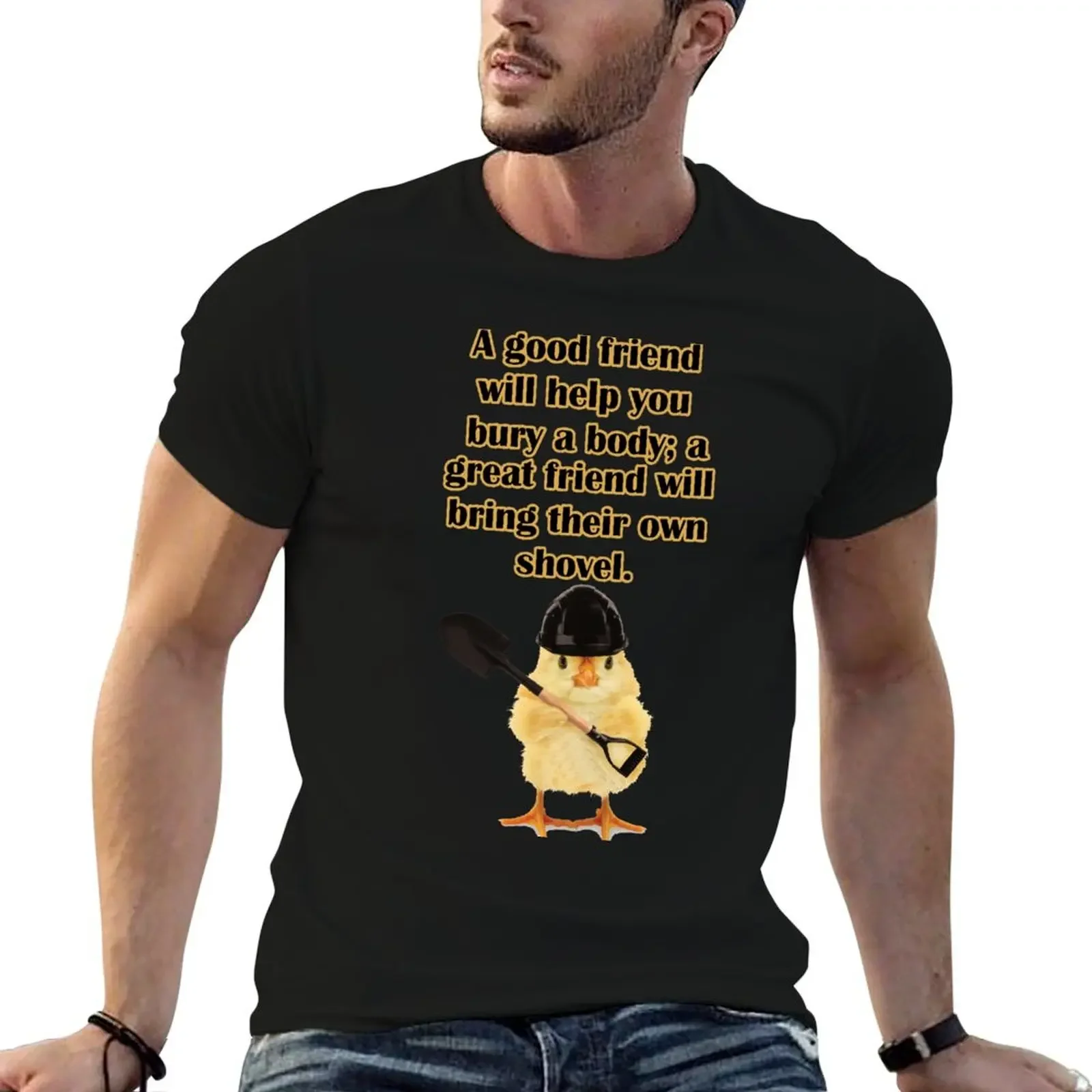 A good friend will help you bury a body; a great friend will bring their own shovel. T-Shirt clothes vintage clothes shirts men
A good friend will help you bury a body; a great friend will bring their own shovel. T-Shirt clothes vintage clothes shirts men