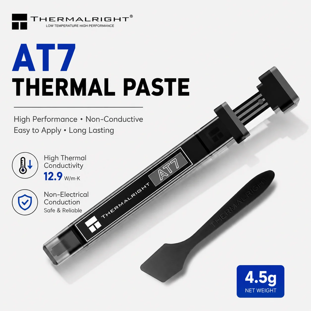 Thermalright AT7 Thermal Paste 12.9 W/m.K High Performance CPU GPU Cooler Grease Non-Conductive Compound 4.5g with Airtight Cap
Thermalright AT7 Thermal Paste 12.9 W/m.K High Performance CPU GPU Cooler Grease Non-Conductive Compound 4.5g with Airtight Cap