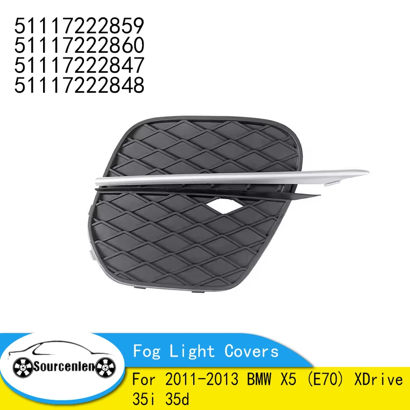 For 2011-2013 BMW X5 (E70) XDrive 35i 35d Front Bumper Grille Fog Light Covers 51117222859 51117222860 51117222847 51117222848
For 2011-2013 BMW X5 (E70) XDrive 35i 35d Front Bumper Grille Fog Light Covers 51117222859 51117222860 51117222847 51117222848