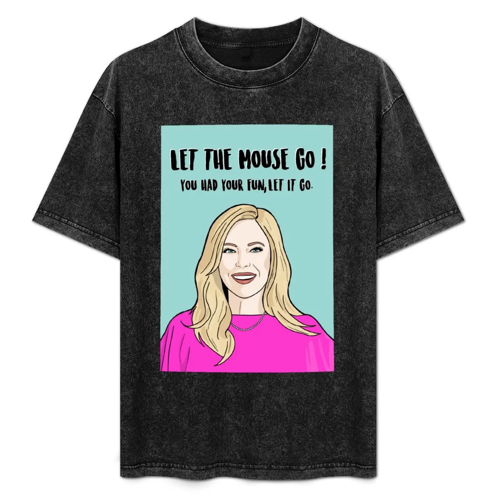 Sutton Stracke Let the mouse go- Real Housewives of Beverly Hills T-Shirt Comfort Stretch Tee Shirt
Sutton Stracke Let the mouse go- Real Housewives of Beverly Hills T-Shirt Comfort Stretch Tee Shirt