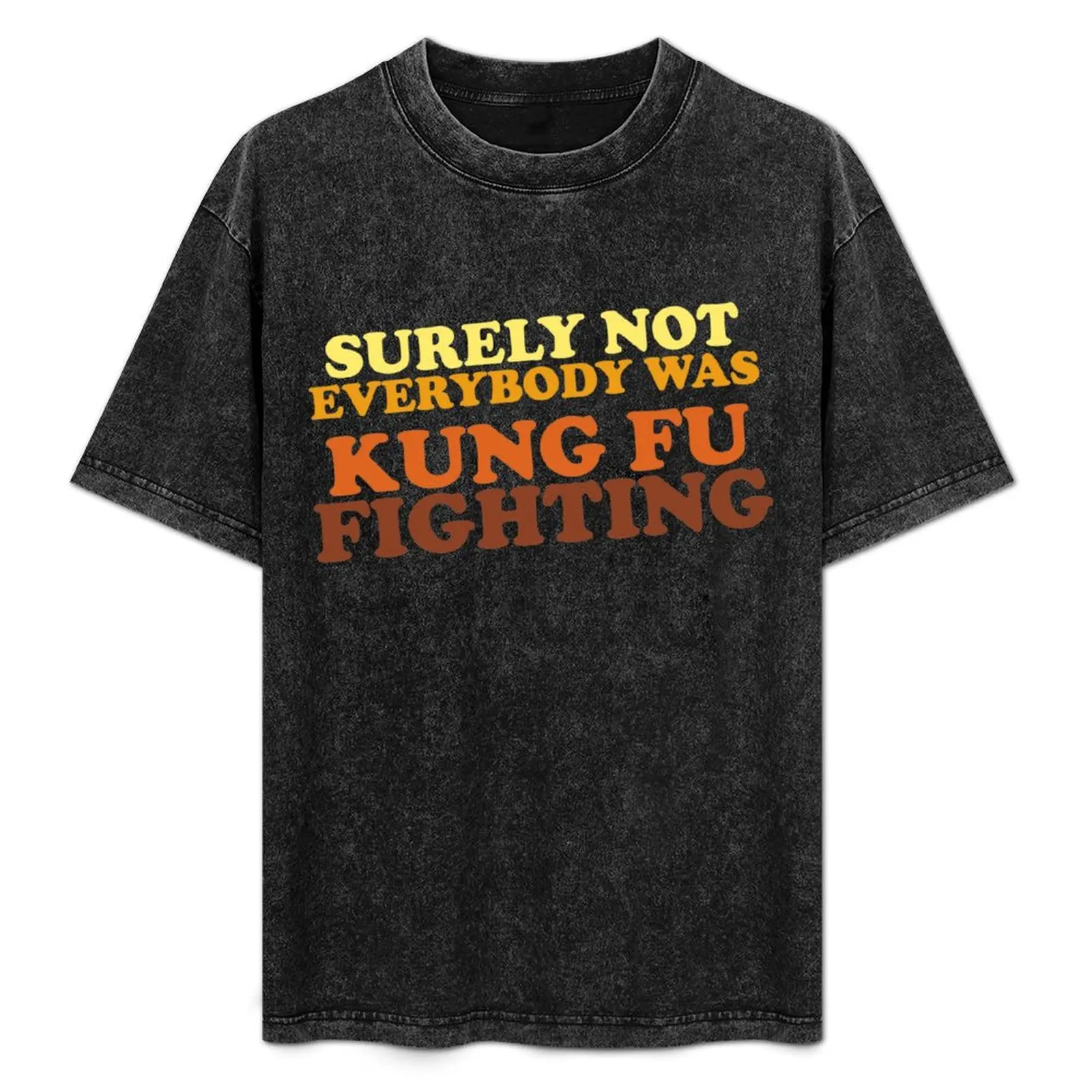 Surely Not Everybody Was Kung Fu Fighting T-Shirt Casual Fashion Short Sleeve Cotton T-Shirt
Surely Not Everybody Was Kung Fu Fighting T-Shirt Casual Fashion Short Sleeve Cotton T-Shirt