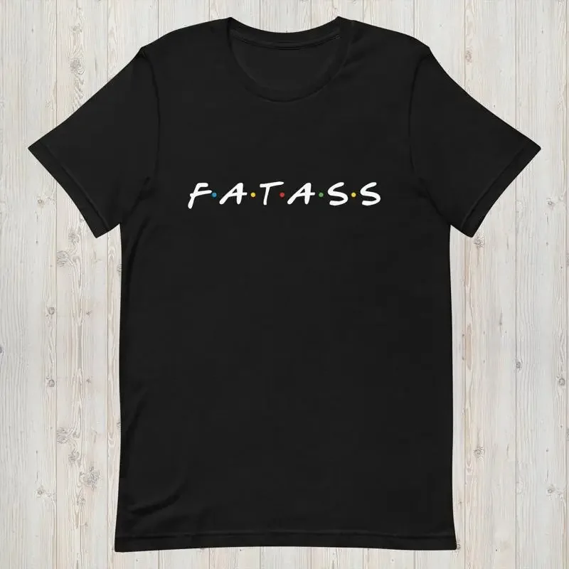 Friends Fatass t shirt Funny Gag Playful InsulT Friend Idea Fun for
Friends Fatass t shirt Funny Gag Playful InsulT Friend Idea Fun for