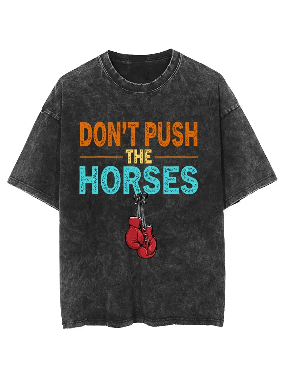 Don’t Push the Horses Oversized T shirt 100% Cotton Vintage Washed T-shirt for men Funny Meme Quote for Sarcastic Minds P358
Don’t Push the Horses Oversized T shirt 100% Cotton Vintage Washed T-shirt for men Funny Meme Quote for Sarcastic Minds P358
