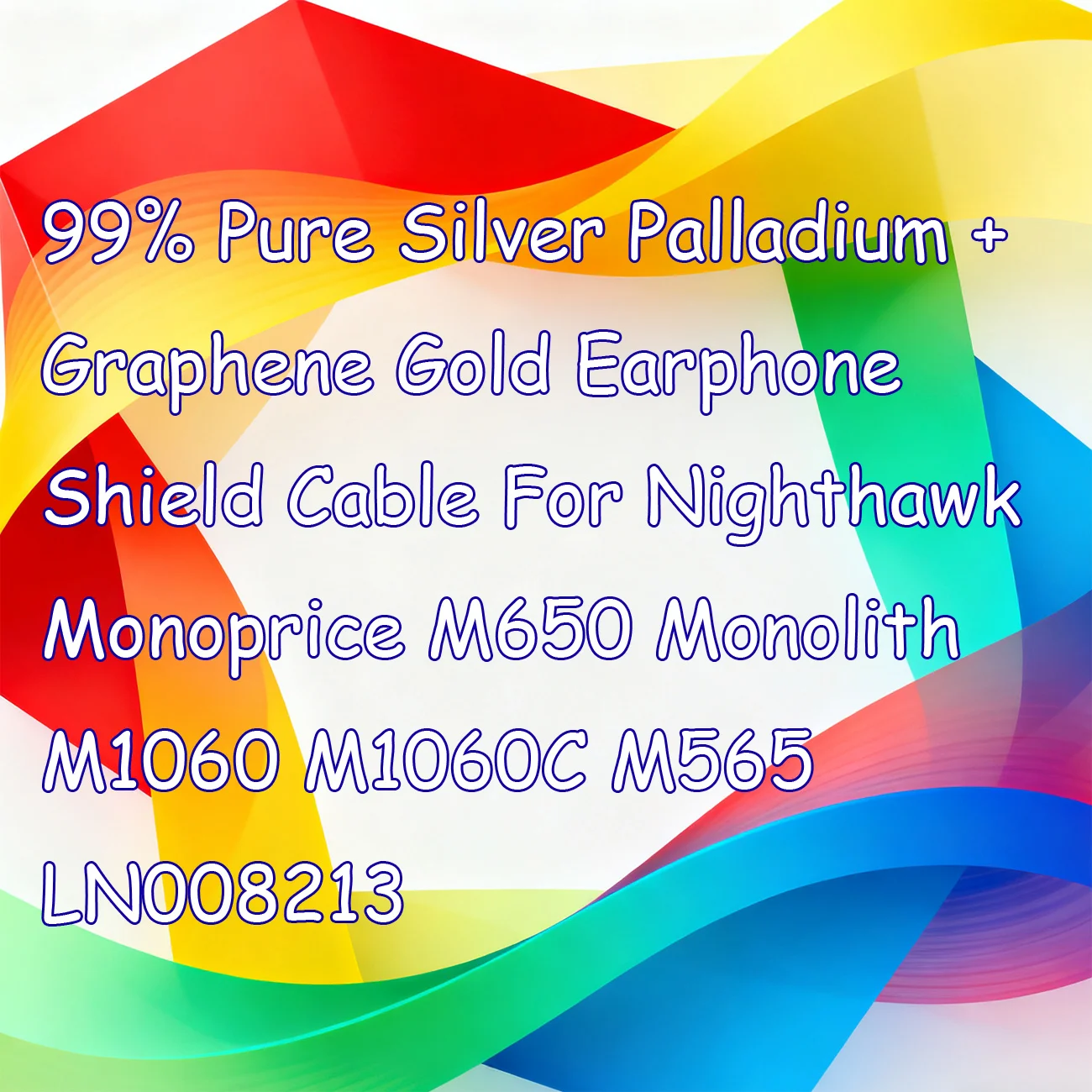 99% Pure Silver Palladium + Graphene Gold Earphone Shield Cable For Nighthawk Monoprice M650 Monolith M1060 M1060C M565 LN008213
99% Pure Silver Palladium + Graphene Gold Earphone Shield Cable For Nighthawk Monoprice M650 Monolith M1060 M1060C M565 LN008213