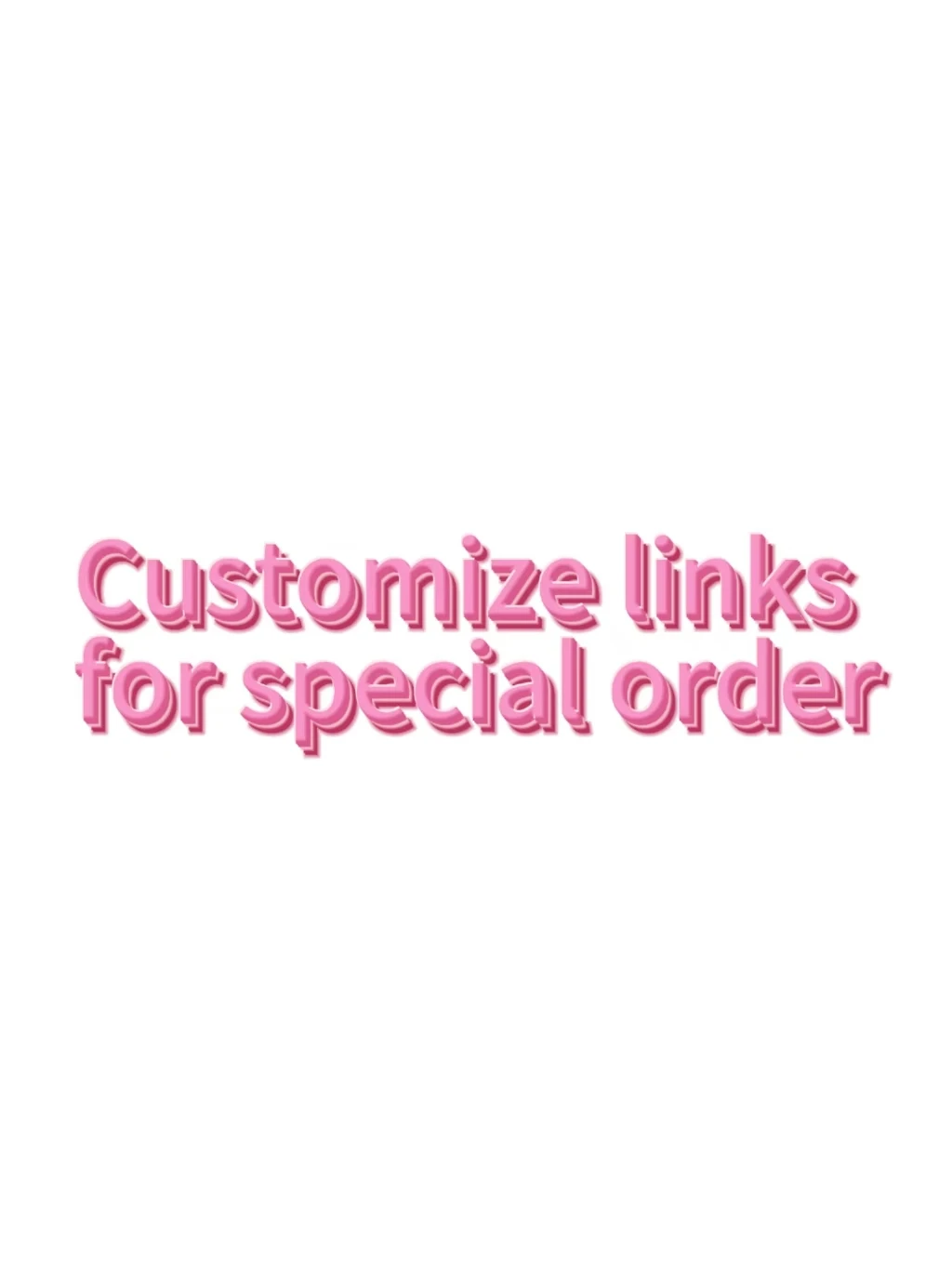customized links for special customize order
customized links for special customize order