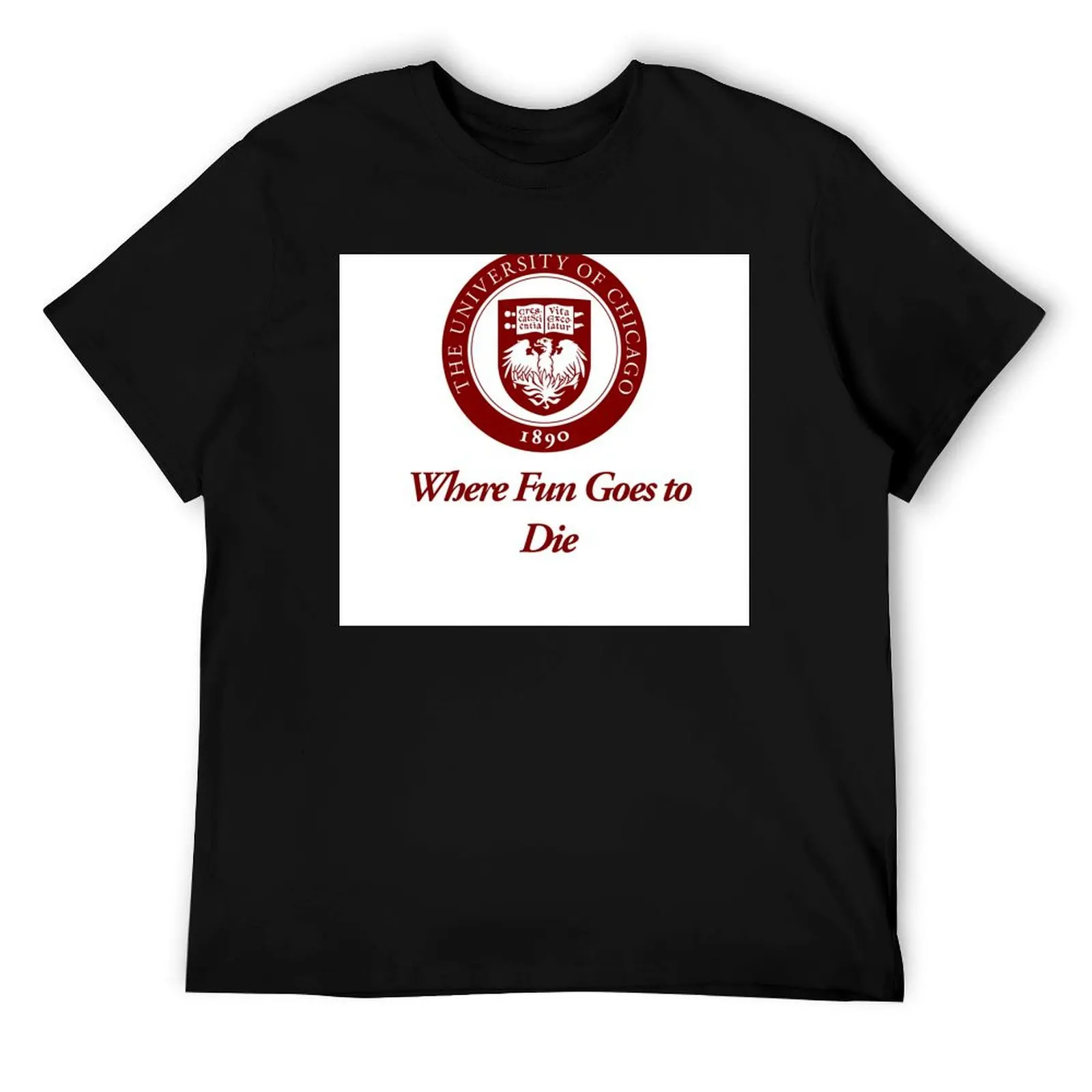 The University of Chicago: Where Fun Goes to Die T-Shirt t shirts for man pack white man t shirts cotton T-Shirt
The University of Chicago: Where Fun Goes to Die T-Shirt t shirts for man pack white man t shirts cotton T-Shirt