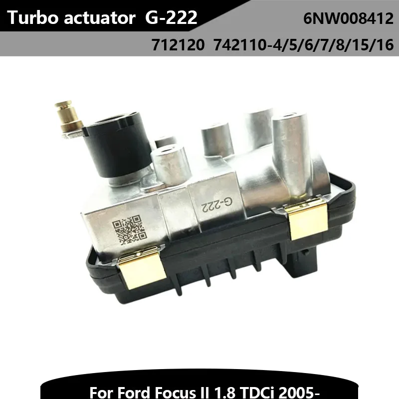 New G-222 Electric Valve Electronic Turbo Actuator 712120 6NW008412 742110 for Ford Focus II 1.8 TDCi 2005-
New G-222 Electric Valve Electronic Turbo Actuator 712120 6NW008412 742110 for Ford Focus II 1.8 TDCi 2005-