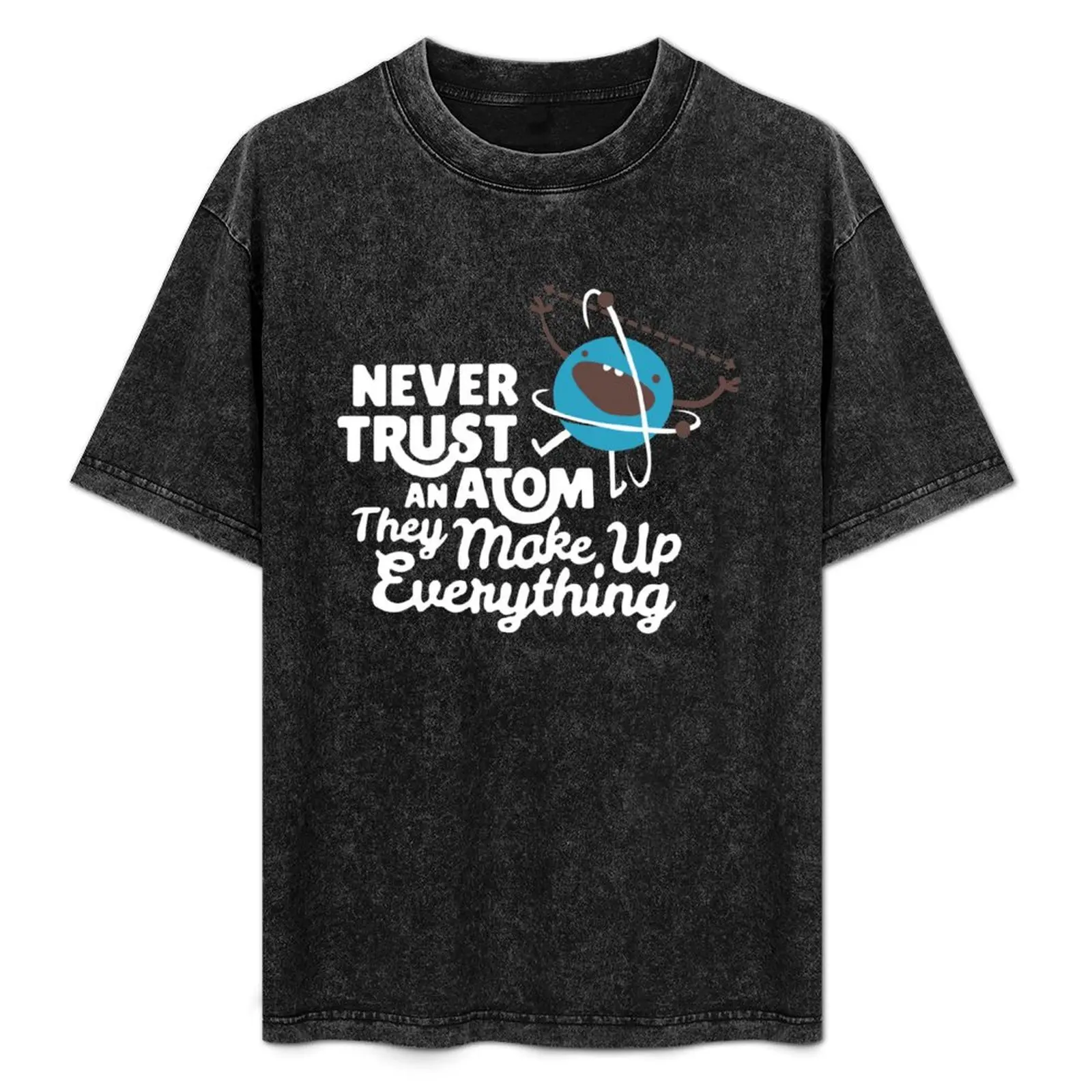 Never Trust An Atom They Make Up Everything T-Shirt for a boy valentines clothes outfits for men
Never Trust An Atom They Make Up Everything T-Shirt for a boy valentines clothes outfits for men