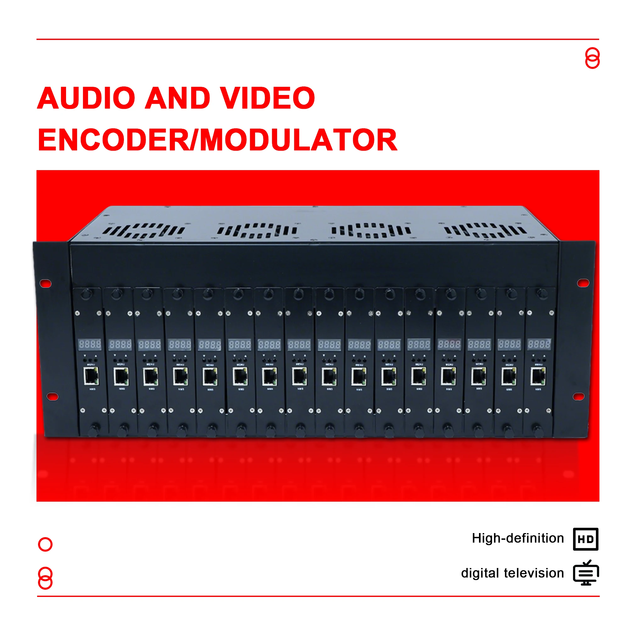 High-definition audio and video encoder/modulator; HD-to-RF converter; digital television modulator for DVB-T DVB-C ISDB-T ATSC
High-definition audio and video encoder/modulator; HD-to-RF converter; digital television modulator for DVB-T DVB-C ISDB-T ATSC