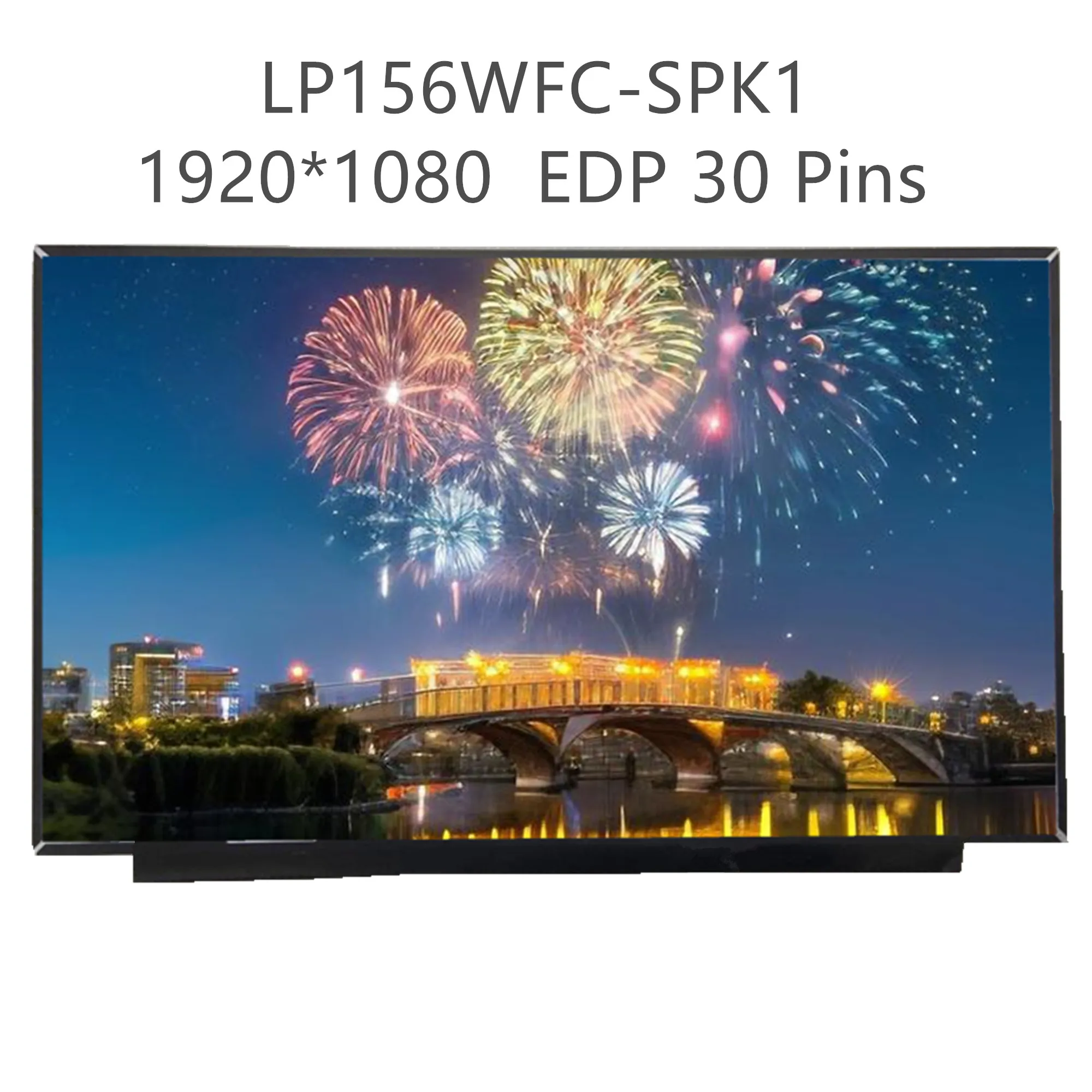 LP156WFC-SPK1 LP156WFC-SPC1 SPE2 SPD3 NV156FHM-N48 15.6" Laptop LCD Screen Display Panel 1920*1080 EDP 30 Pins
LP156WFC-SPK1 LP156WFC-SPC1 SPE2 SPD3 NV156FHM-N48 15.6" Laptop LCD Screen Display Panel 1920*1080 EDP 30 Pins