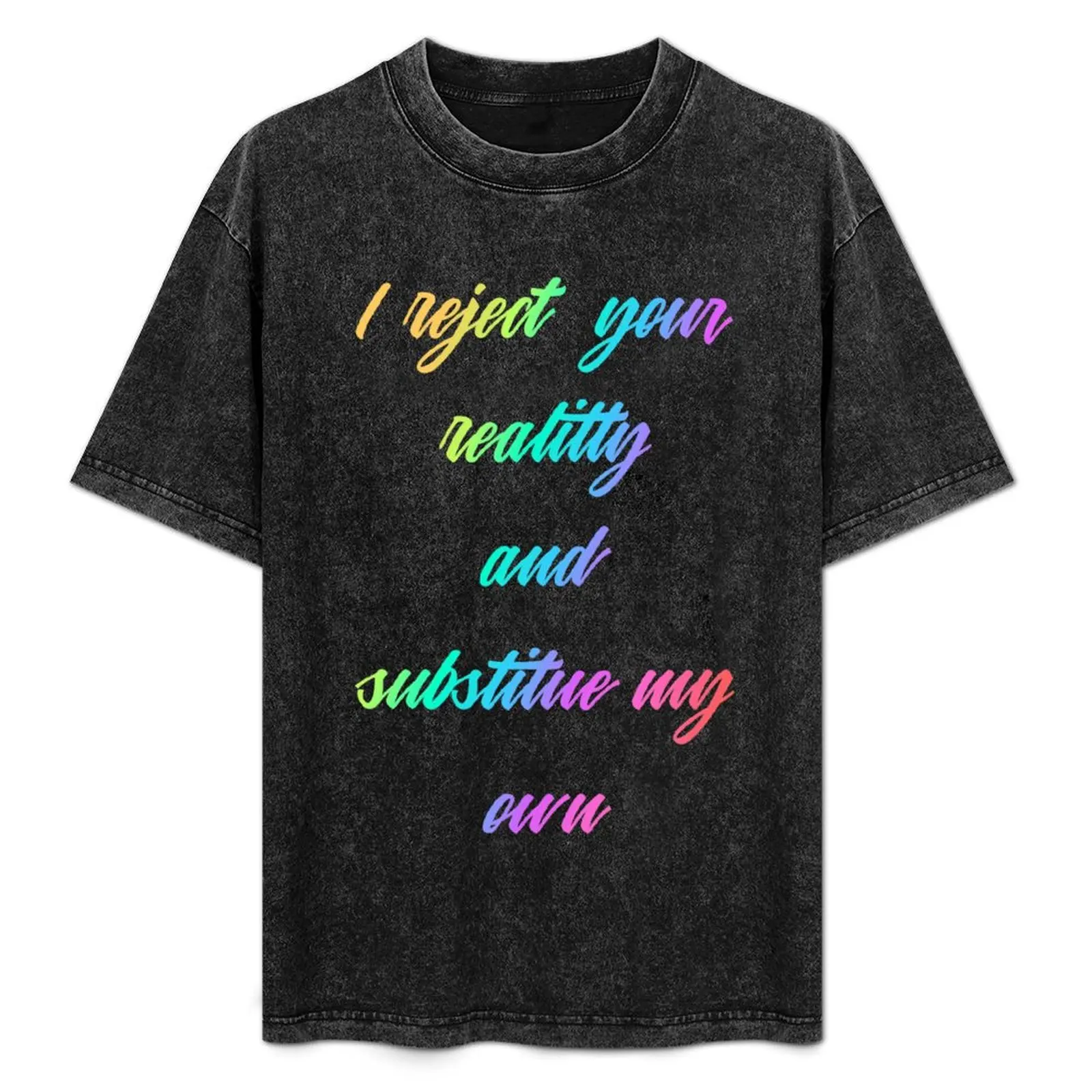 I reject your reality and substitute my own T-Shirt plain animal prinfor boys tshirts for men
I reject your reality and substitute my own T-Shirt plain animal prinfor boys tshirts for men