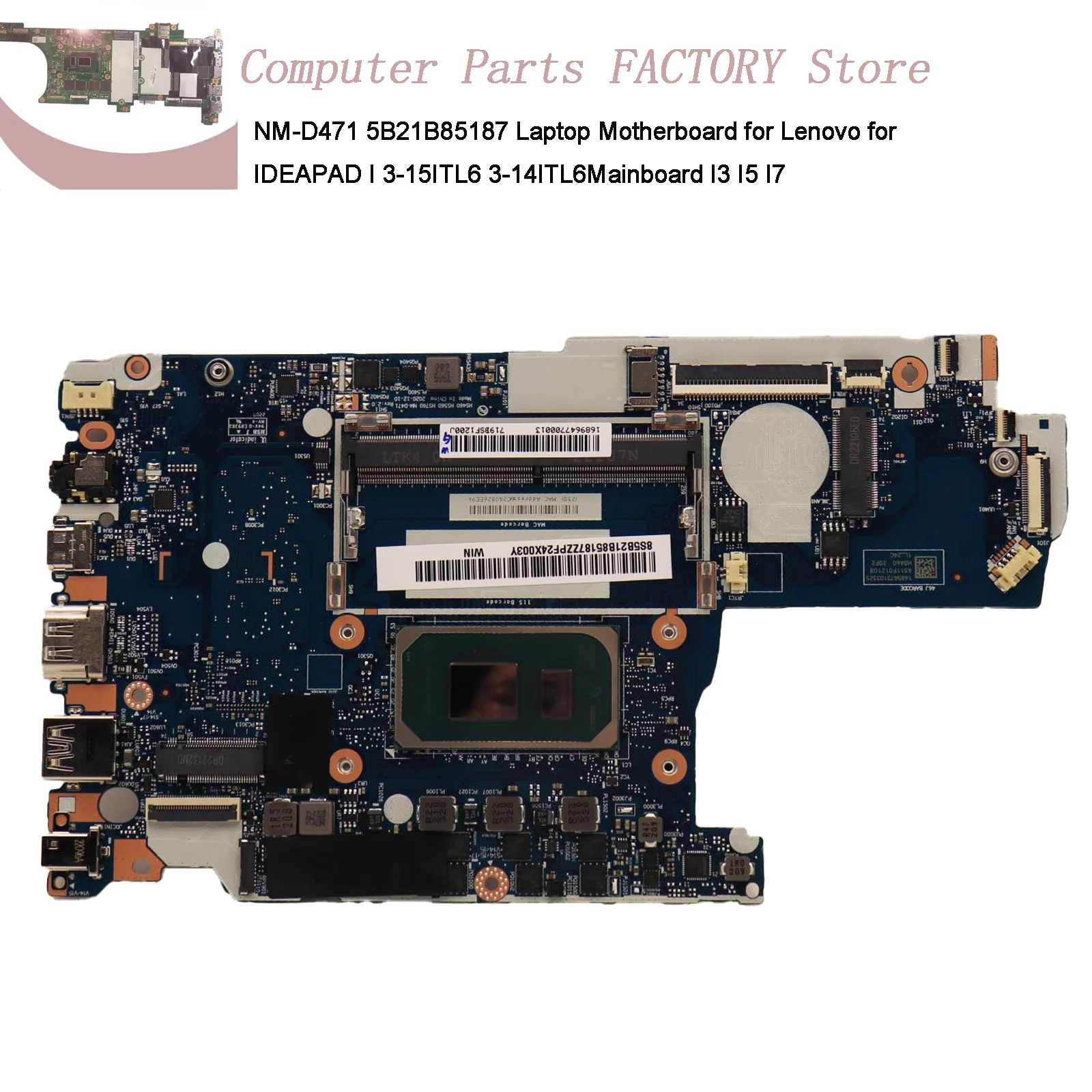 NM-D471 5B21B85187 Laptop Motherboard for Lenovo Ideapad 3-15ITL6 3-14ITL6 with CPUU Processor I3 I5 I7 Notebook Mainboard
NM-D471 5B21B85187 Laptop Motherboard for Lenovo Ideapad 3-15ITL6 3-14ITL6 with CPUU Processor I3 I5 I7 Notebook Mainboard