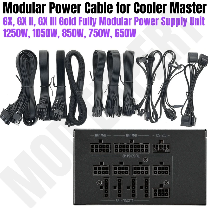 Modular Power Cable for Cooler Master GX, GXII, GXIII Gold 1250W, 1050W, 850W, 750W, 650W, PCIe 8Pin, 4+4Pin, SATA Molex, 24Pin
Modular Power Cable for Cooler Master GX, GXII, GXIII Gold 1250W, 1050W, 850W, 750W, 650W, PCIe 8Pin, 4+4Pin, SATA Molex, 24Pin