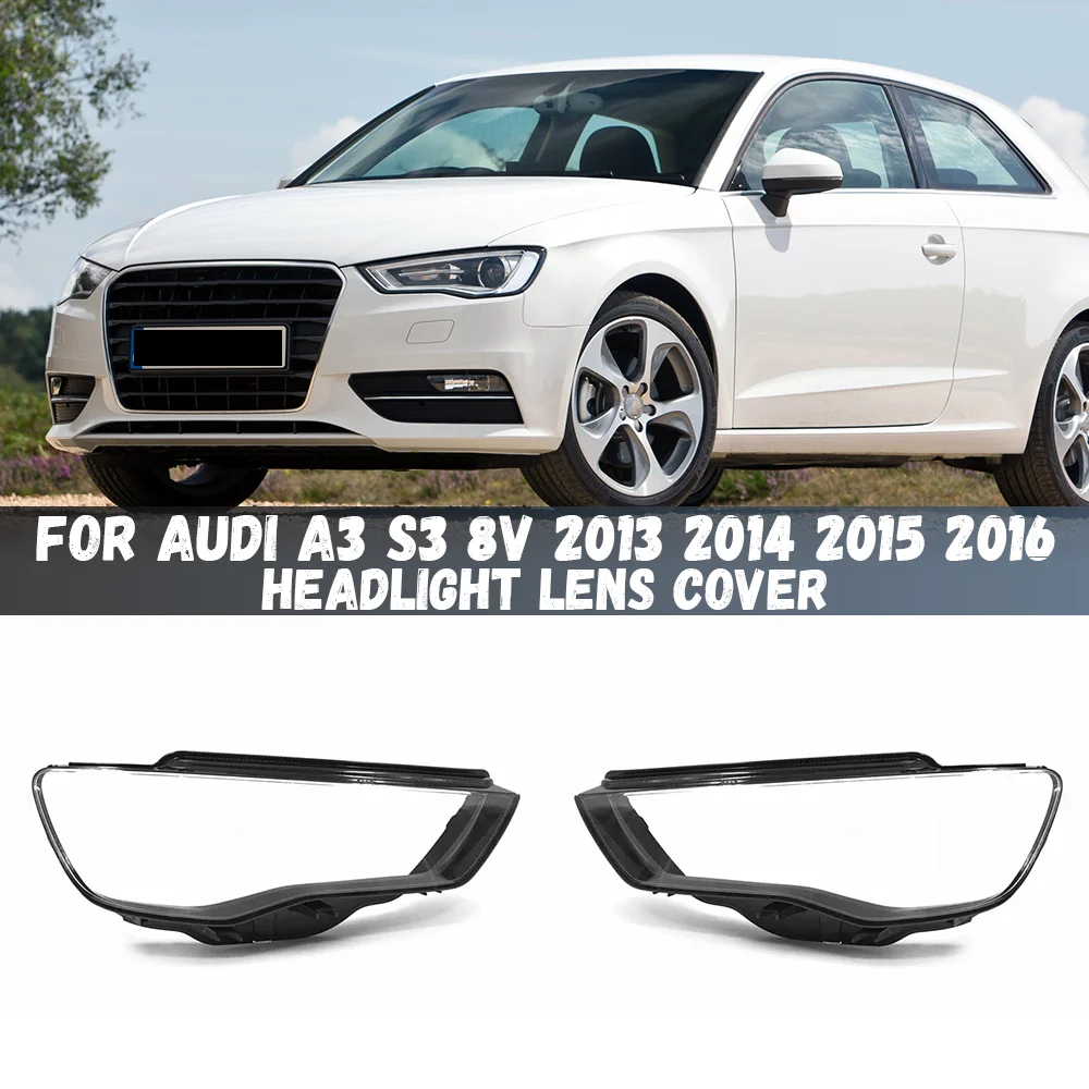 For Audi A3 S3 8V 2013 2014 2015 2016 Car Headlight Lens Cover Headlamp Lampshade Front Light Shell Cover
For Audi A3 S3 8V 2013 2014 2015 2016 Car Headlight Lens Cover Headlamp Lampshade Front Light Shell Cover