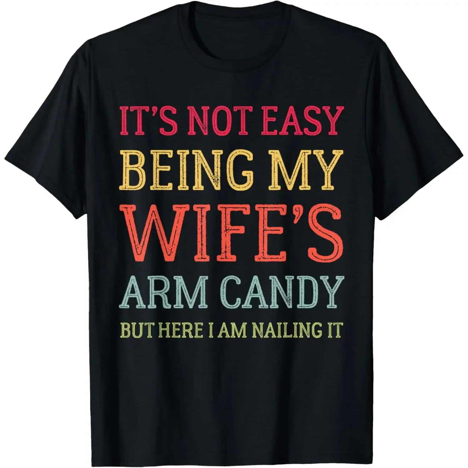 It's Not Easy Being My Wife's Arm Candy Funny Husband T-Shirt
It's Not Easy Being My Wife's Arm Candy Funny Husband T-Shirt