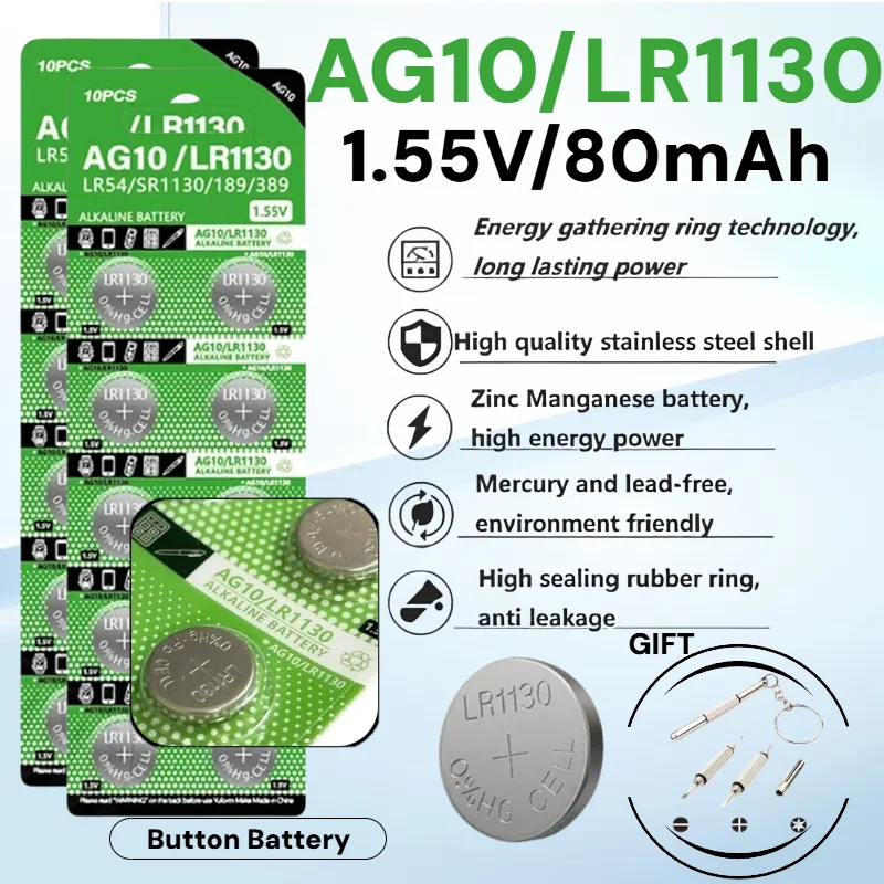 AG10 LR1130 Button Battery 1.55V Alkaline Also Equivalents SR1130 389A LR54 L1131 for Watch Hearing Aid Flashlight Toys Calendar 
AG10 LR1130 Button Battery 1.55V Alkaline Also Equivalents SR1130 389A LR54 L1131 for Watch Hearing Aid Flashlight Toys Calendar