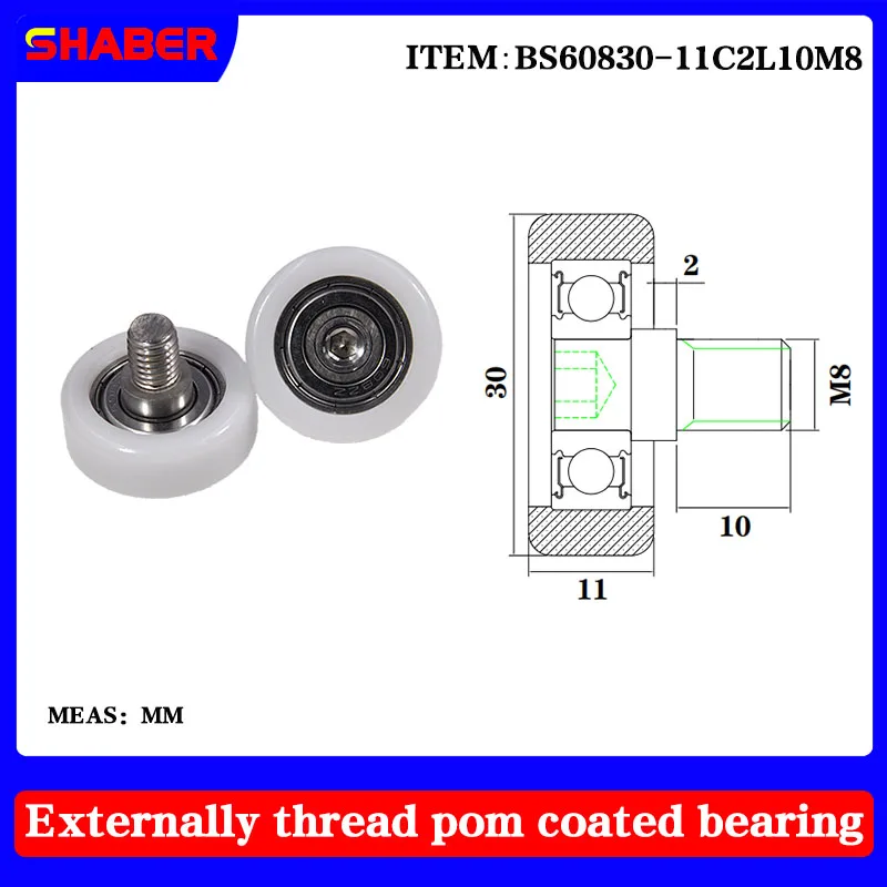 【SHABER 】 external thread POM plastic coated bearing BS60830-11C2L10M8 high wear resistant nylon with threaded guide wheel
【SHABER 】 external thread POM plastic coated bearing BS60830-11C2L10M8 high wear resistant nylon with threaded guide wheel