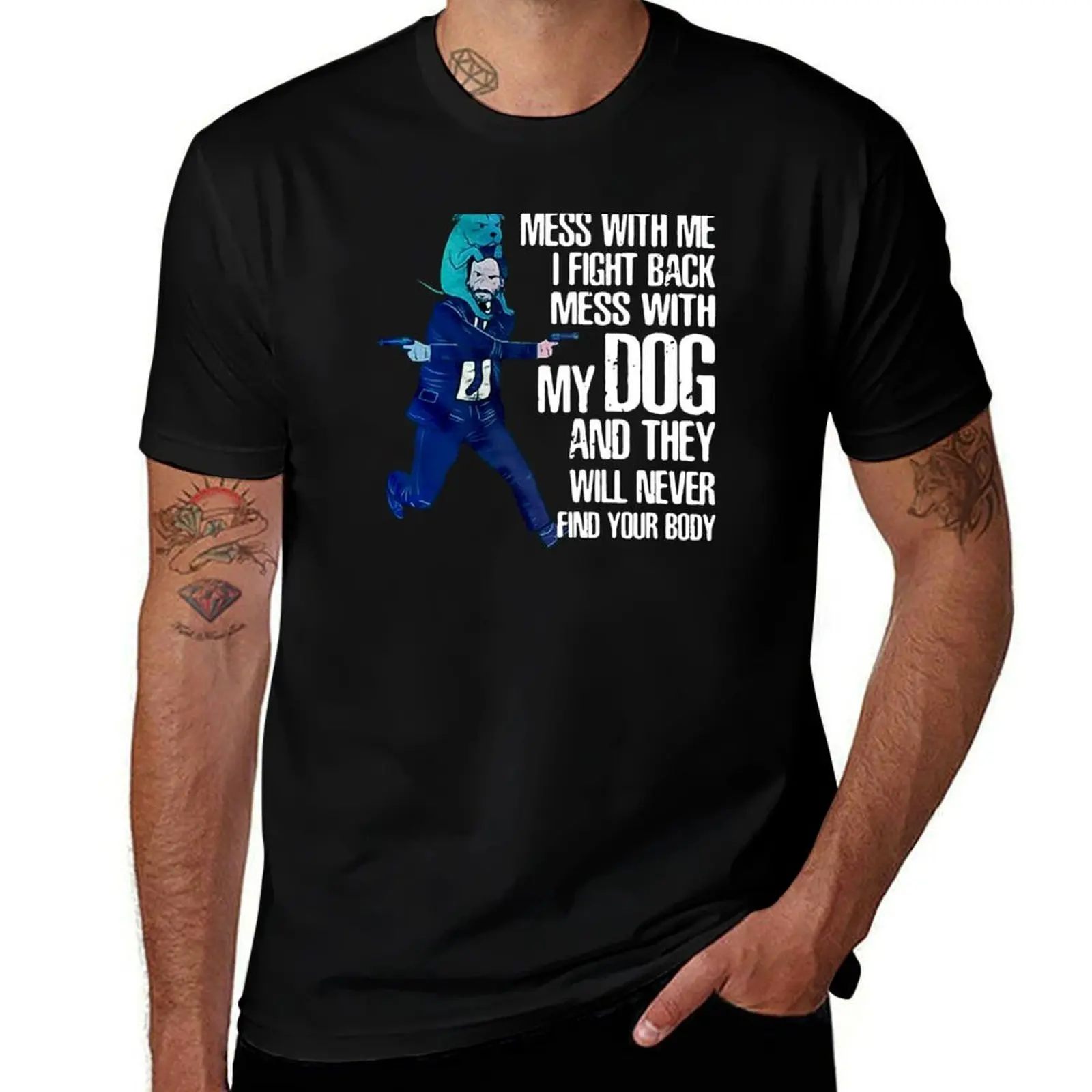 Mess-.With-Me-I-Fight-Back-Mess-With-My-Dog-And-They-Will-Never-Find-Your-Body- T-Shirt graphic t shirts plus size men clothing
Mess-.With-Me-I-Fight-Back-Mess-With-My-Dog-And-They-Will-Never-Find-Your-Body- T-Shirt graphic t shirts plus size men clothing