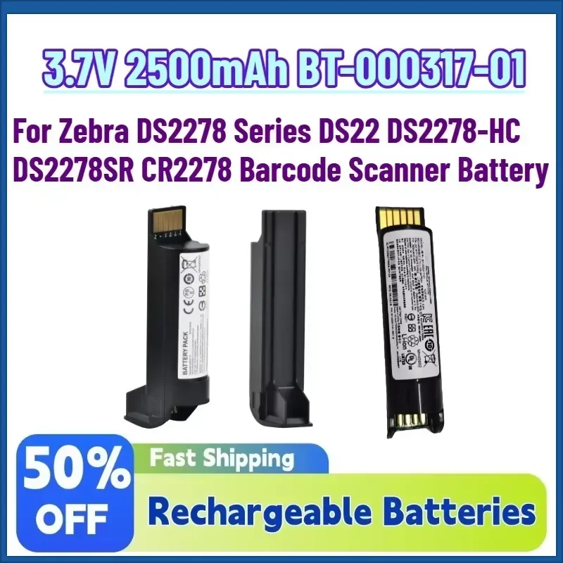 3.7V 2500mAh BT-000317-01 Rechargeable Batteries for Zebra DS2278 Series DS22 DS2278-HC DS2278SR CR2278 Barcode Scanner
3.7V 2500mAh BT-000317-01 Rechargeable Batteries for Zebra DS2278 Series DS22 DS2278-HC DS2278SR CR2278 Barcode Scanner
