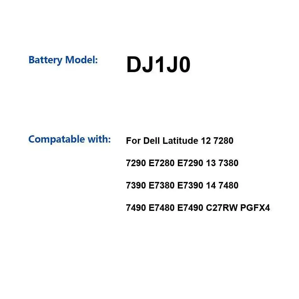 Battery DJ1J0 3600Mah For Dell Latitude 12 7280 7290 E7280 E7290 13 7380 7390 E7380 E7390 14 7480 7490 E7480 E7490 C27RW PGFX4 
Battery DJ1J0 3600Mah For Dell Latitude 12 7280 7290 E7280 E7290 13 7380 7390 E7380 E7390 14 7480 7490 E7480 E7490 C27RW PGFX4