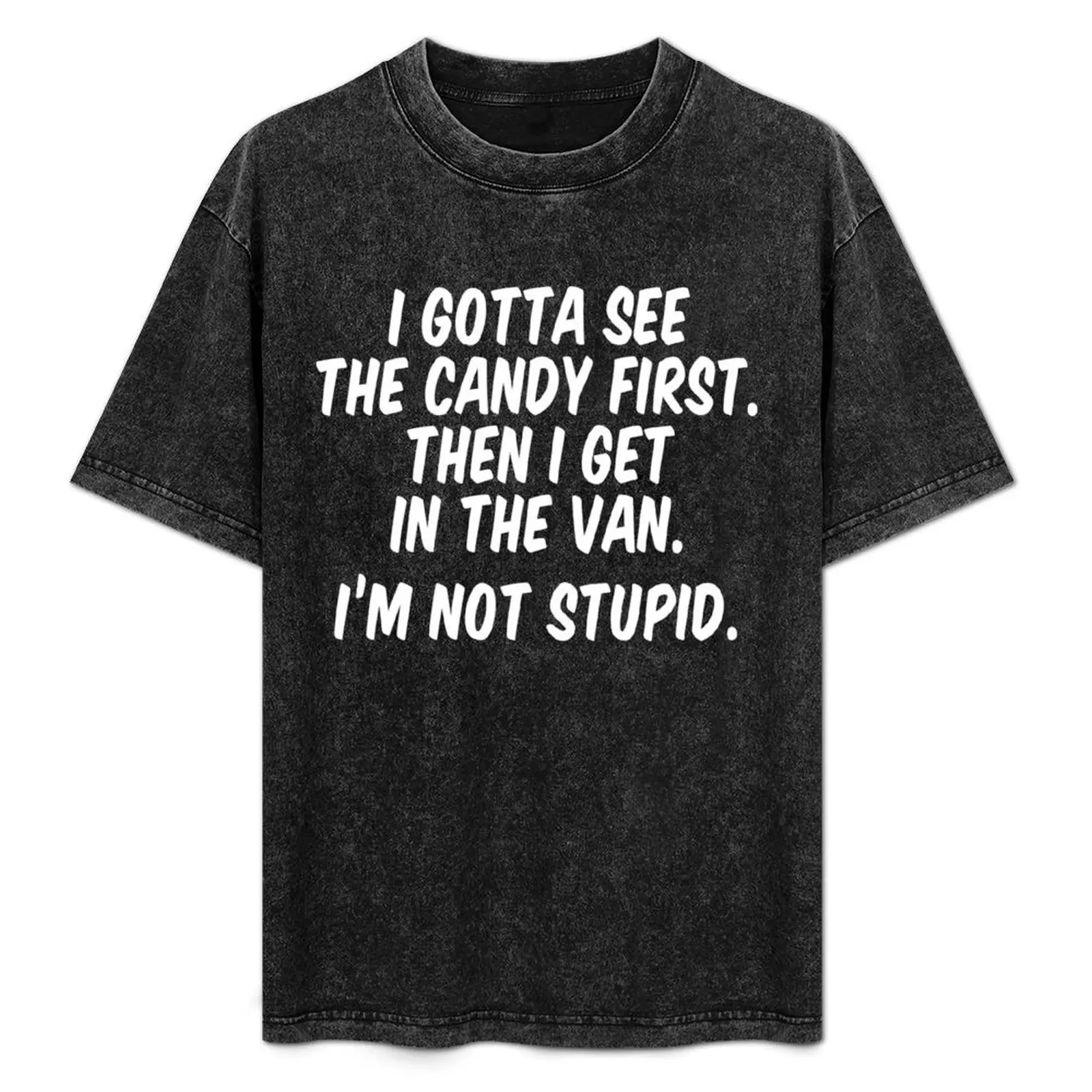 I gotta see the candy first Then I get in the van I’m not stupid T-Shirt Stylish Graphic Short Sleeve Top
I gotta see the candy first Then I get in the van I’m not stupid T-Shirt Stylish Graphic Short Sleeve Top