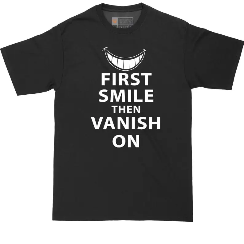 First Smile Then Vanish On | Big and Tall Mens T-Shirt | Funny T-Shirt | Graphic T-Shirt
First Smile Then Vanish On | Big and Tall Mens T-Shirt | Funny T-Shirt | Graphic T-Shirt