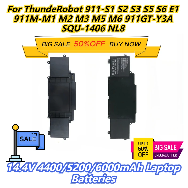 14.4V 4400/5200/6000mAh Laptop Batteries For ThundeRobot 911-S1 S2 S3 S5 S6 E1 911M-M1 M2 M3 M5 M6 911GT-Y3A SQU-1406 NL8
14.4V 4400/5200/6000mAh Laptop Batteries For ThundeRobot 911-S1 S2 S3 S5 S6 E1 911M-M1 M2 M3 M5 M6 911GT-Y3A SQU-1406 NL8