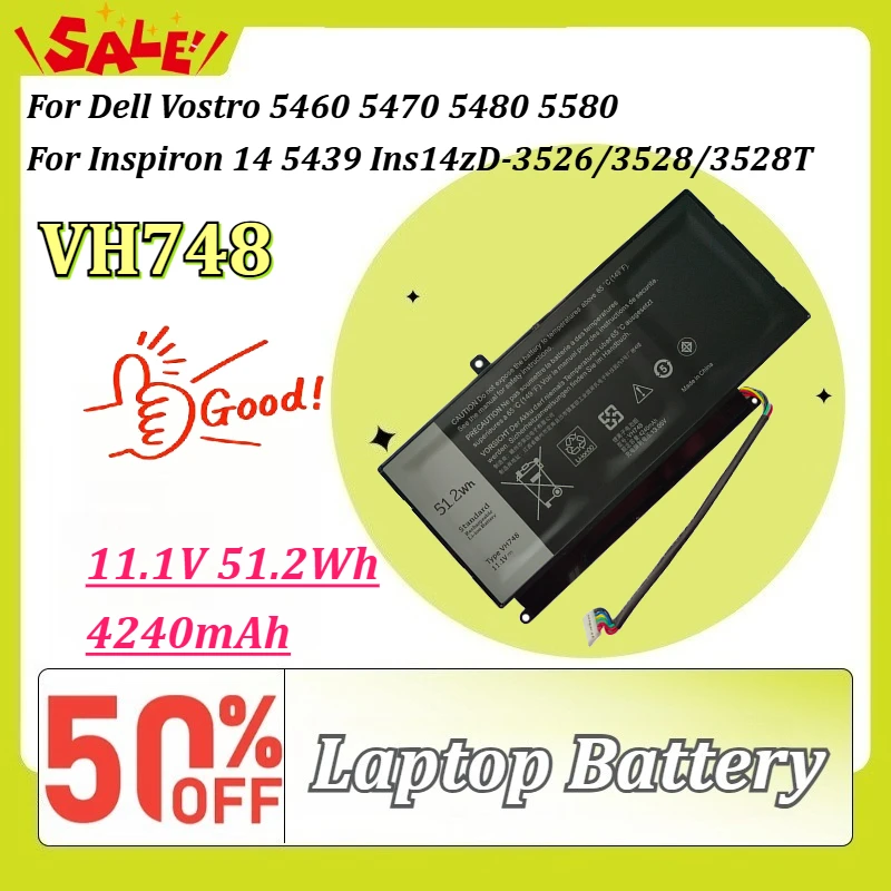 New VH748 11.1V 51.2Wh 4240mAh Laptop Battery for Dell Vostro 5460 5470 5480 5580 for Inspiron 14 5439 Ins14zD-3526/3528/3528T
New VH748 11.1V 51.2Wh 4240mAh Laptop Battery for Dell Vostro 5460 5470 5480 5580 for Inspiron 14 5439 Ins14zD-3526/3528/3528T