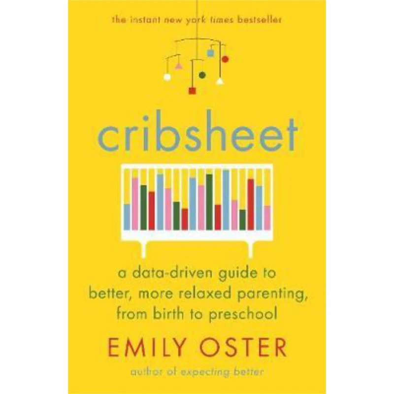 Cribsheet A DataDriven Guide To Better More Relaxed Parenting From Birth To Preschool Emily Oster Profile Books 9781788164498
Cribsheet A DataDriven Guide To Better More Relaxed Parenting From Birth To Preschool Emily Oster Profile Books 9781788164498