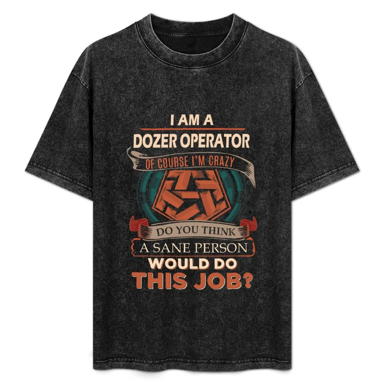 Dozer Operator T Shirt - Sane Person Gift Item Tee T-Shirt gifts for boyfriend cheap stuff summer shirt t shirts for men cotton
Dozer Operator T Shirt - Sane Person Gift Item Tee T-Shirt gifts for boyfriend cheap stuff summer shirt t shirts for men cotton